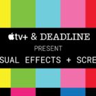 Apple TV+ And Deadline Kick Off ‘Visual Effects + Screen’ Sunday – Deadline