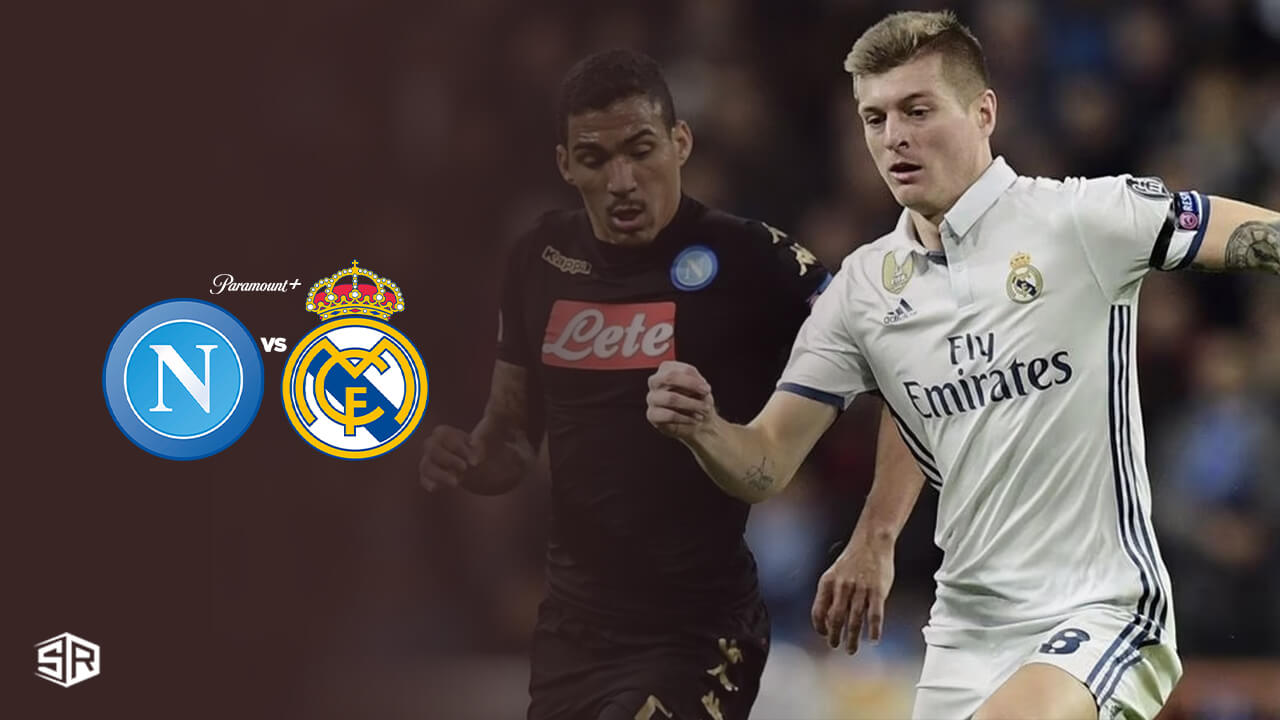 Regardez Napoli vs Real Madrid UCL sur Paramount Plus en dehors des États-Unis
