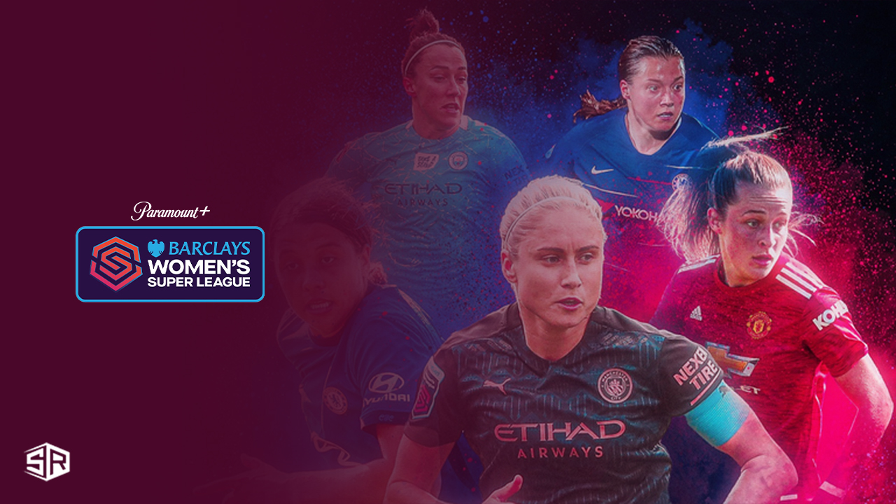 Regardez la Barclays Women’s Super League 2023 sur Paramount Plus hors des États-Unis