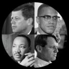 Images of President John F Kennedy, Malcolm X, Martin Luther King, Jr, and Senator Robert Kennedy