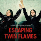 Netflix Subscribers Are Giving Their New Series ‘Escaping Twin Flames’ A 10/10: ‘Your Jaw Will Drop!’