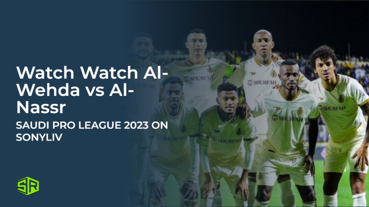 Regarder Al-Wehda vs Al-Nassr en direct sur SonyLIV en USA