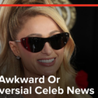 Wildly Awkward Or Controversial Celeb News 5