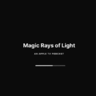 We Are Bringing Magic Rays of Light, Our Podcast about Apple TV, to MacStories