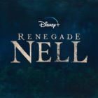 Disney+ Original Series ‘Renegade Nell’ Release Date Announced