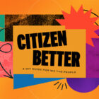 Introducing Citizen Better | Stories | February 04, 2024