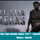 The Epic Saga Unfolds Salaar: Part 1 - Ceasefire Arrives on Disney+ Hotstar