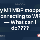 My M1 MBP stopped connecting to WiFi — What can I do????