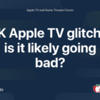 4K Apple TV glitchy: is it likely going bad?