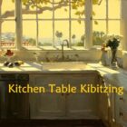 Kitchen Table Kibitzing March 17, 2024