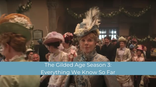 The Gilded Age Saison 3: Tout ce que nous savons jusqu’à présent
