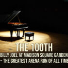 The 100th Billy Joel at Madison Square Garden