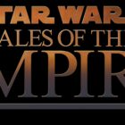 DISNEY+ UNVEILS TRAILER & KEY ART FOR “STAR WARS: TALES OF THE EMPIRE”