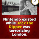 AND A DE GUARDE SH Nintendo existed while Jack the Ripper was terrorizing London. NOW YOU KNOW CRACKED.COM