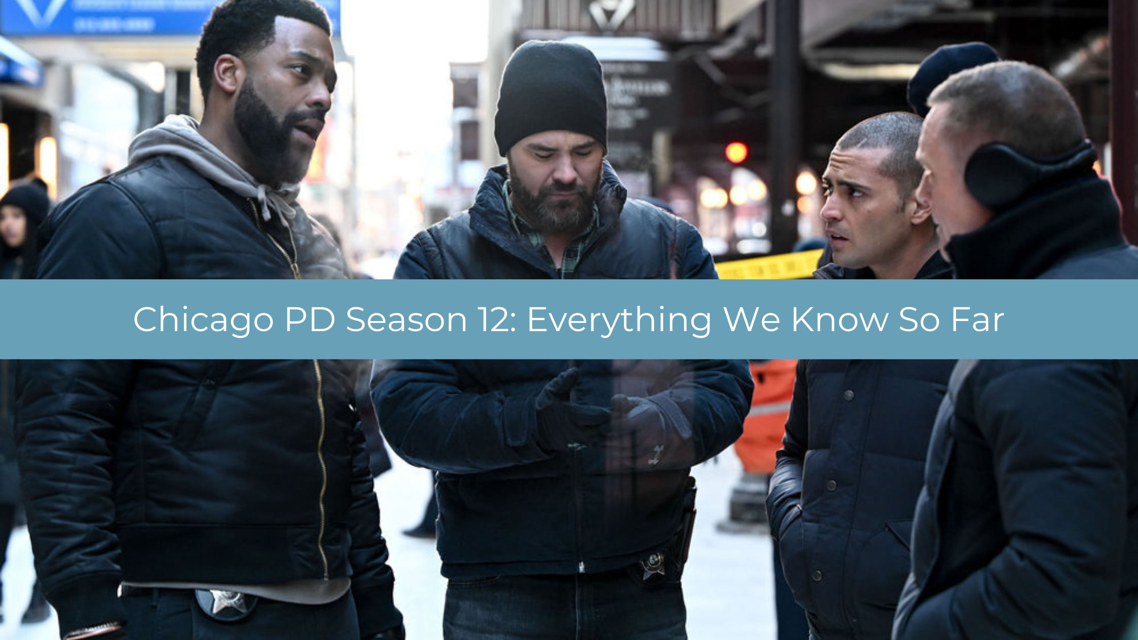 Chicago PD saison 12 : nouvelles recrues et teaser révélés