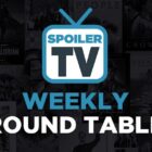 SpoilerTV's Weekly Round Table: 101th Edition