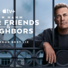 Mad Men's Don Draper Jon Hamm Returns to TV With Apple TV+ Thriller ‘Your Friends & Neighbors’
