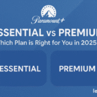 Paramount+ Essential vs Premium: Which Plan is Right for You in 2025?