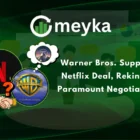 Warner Bros. Supports Netflix Deal, Rekindles Paramount Negotiations
