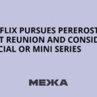 Netflix pursues Pererostky cast reunion and considers special or mini series